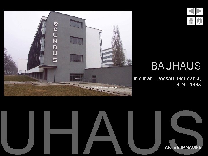 BAUHAUS Weimar - Dessau, Germania, 1919 - 1933 UHAUS ARTE E IMMAGINE BAUHAUS Weimar - Dessau, Germania, 1919 - 1933 UHAUS ARTE E IMMAGINE