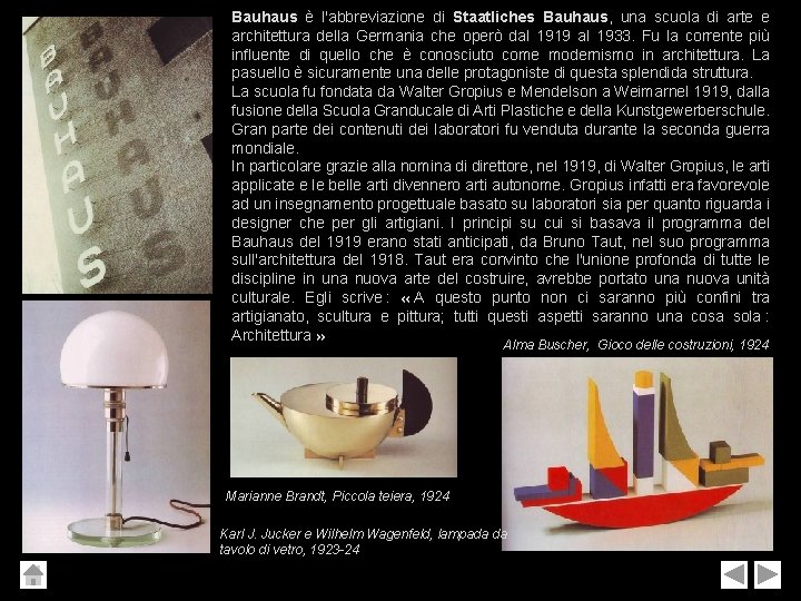 Bauhaus è l'abbreviazione di Staatliches Bauhaus, una scuola di arte e architettura della Germania Bauhaus è l'abbreviazione di Staatliches Bauhaus, una scuola di arte e architettura della Germania