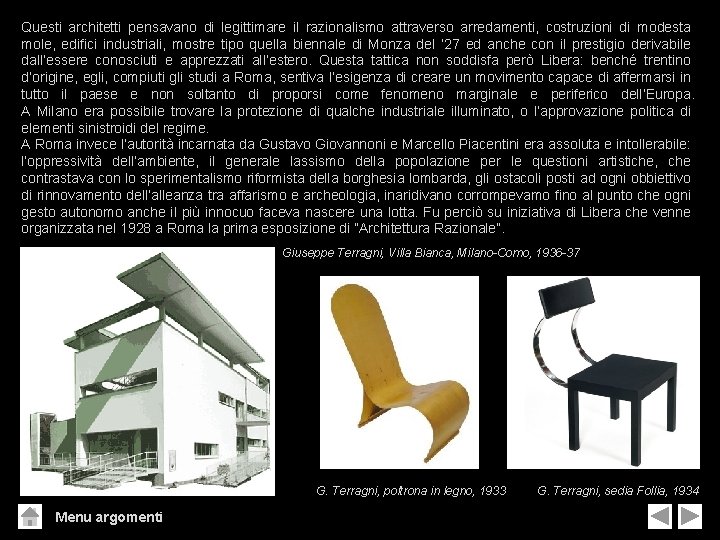 Questi architetti pensavano di legittimare il razionalismo attraverso arredamenti, costruzioni di modesta mole, edifici Questi architetti pensavano di legittimare il razionalismo attraverso arredamenti, costruzioni di modesta mole, edifici