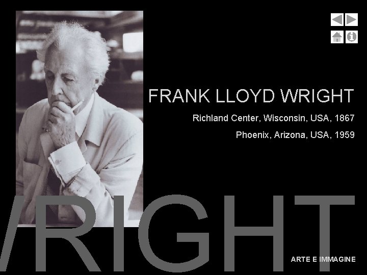 FRANK LLOYD WRIGHT Richland Center, Wisconsin, USA, 1867 Phoenix, Arizona, USA, 1959 WRIGHT FRANK LLOYD WRIGHT Richland Center, Wisconsin, USA, 1867 Phoenix, Arizona, USA, 1959 WRIGHT