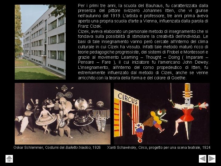 Per i primi tre anni, la scuola del Bauhaus, fu caratterizzata dalla presenza del Per i primi tre anni, la scuola del Bauhaus, fu caratterizzata dalla presenza del