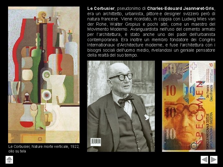 Le Corbusier, pseudonimo di Charles-Edouard Jeanneret-Gris, era un archittetto, urbanista, pittore e designer svizzero Le Corbusier, pseudonimo di Charles-Edouard Jeanneret-Gris, era un archittetto, urbanista, pittore e designer svizzero