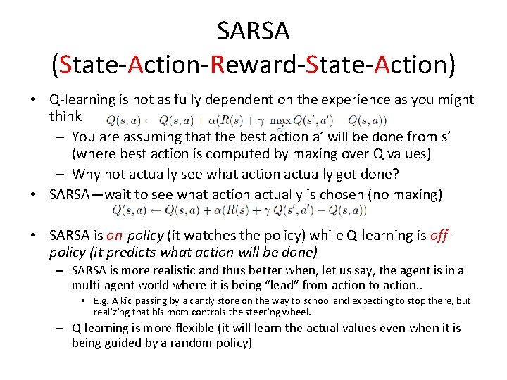 SARSA (State-Action-Reward-State-Action) • Q-learning is not as fully dependent on the experience as you SARSA (State-Action-Reward-State-Action) • Q-learning is not as fully dependent on the experience as you