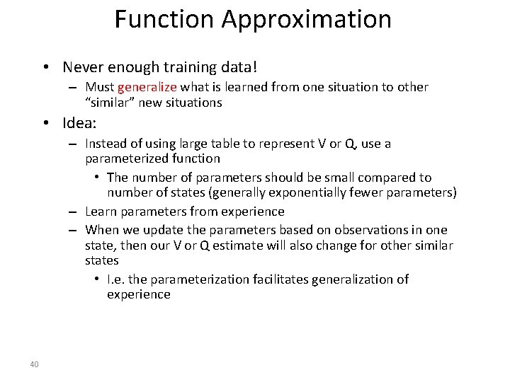 Function Approximation • Never enough training data! – Must generalize what is learned from Function Approximation • Never enough training data! – Must generalize what is learned from