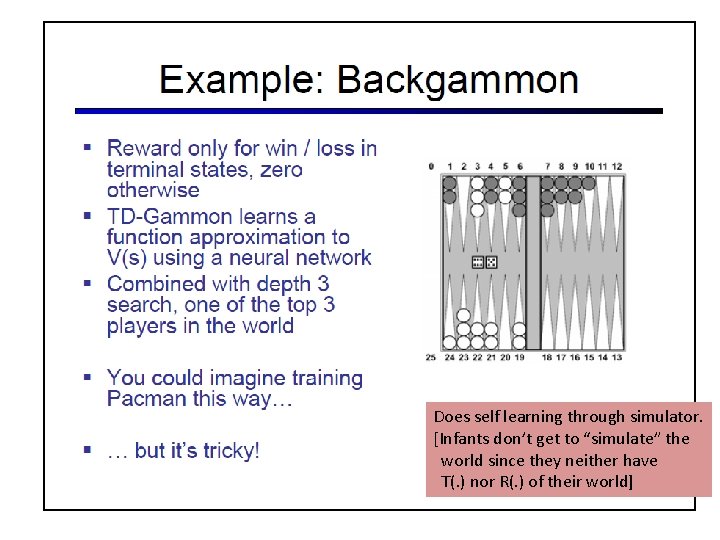 Does self learning through simulator. [Infants don’t get to “simulate” the world since they Does self learning through simulator. [Infants don’t get to “simulate” the world since they