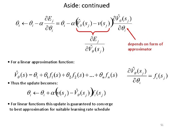 Aside: continued depends on form of approximator • For a linear approximation function: • Aside: continued depends on form of approximator • For a linear approximation function: •