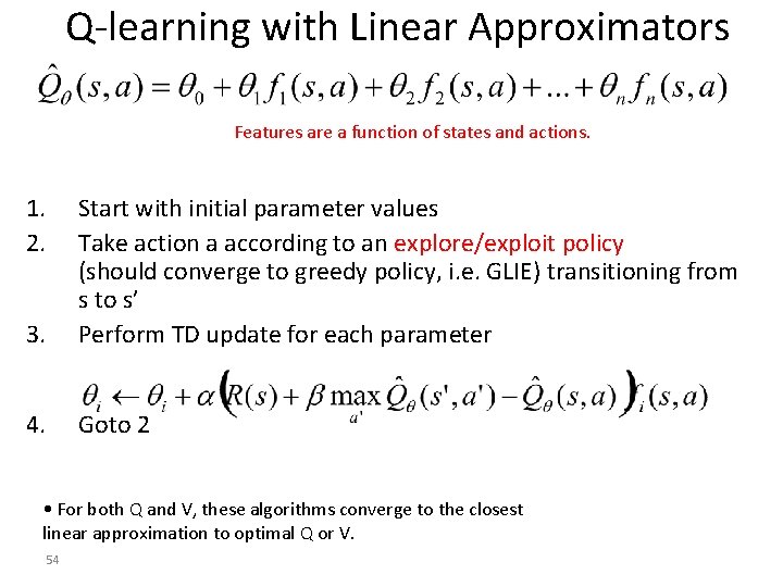 Q-learning with Linear Approximators Features are a function of states and actions. 1. 2. Q-learning with Linear Approximators Features are a function of states and actions. 1. 2.