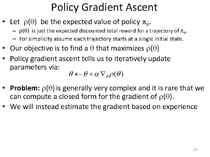 Policy Gradient Ascent • Let ( ) be the expected value of policy . Policy Gradient Ascent • Let ( ) be the expected value of policy .