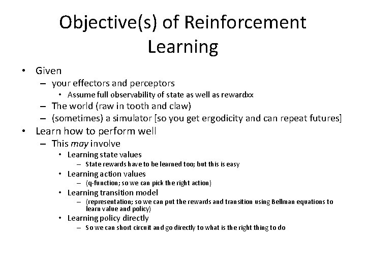 Objective(s) of Reinforcement Learning • Given – your effectors and perceptors • Assume full Objective(s) of Reinforcement Learning • Given – your effectors and perceptors • Assume full