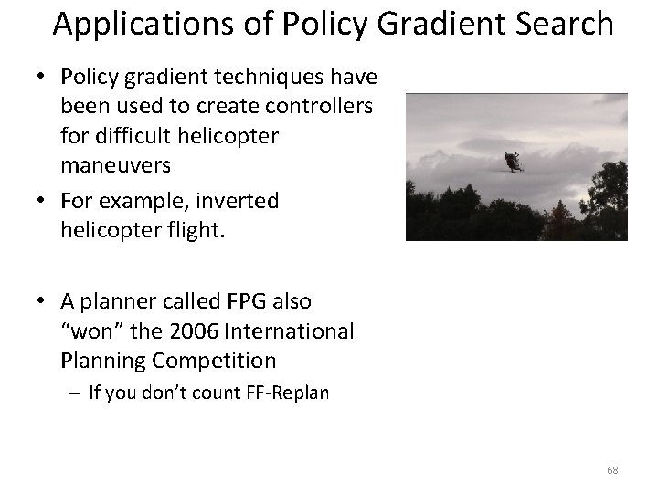 Applications of Policy Gradient Search • Policy gradient techniques have been used to create Applications of Policy Gradient Search • Policy gradient techniques have been used to create
