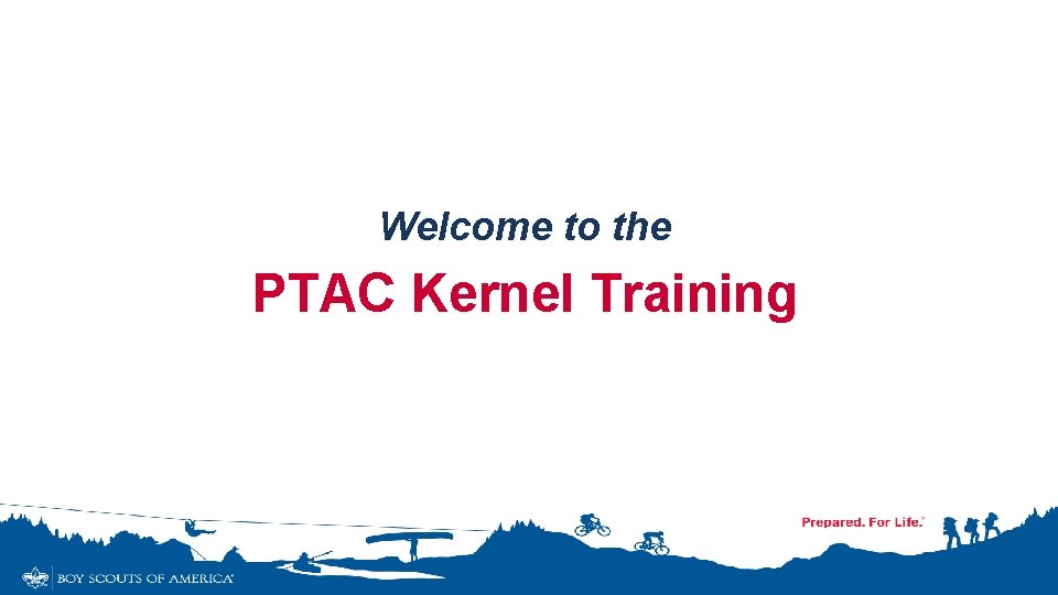 Welcome to the PTAC Kernel Training Welcome to the PTAC Kernel Training