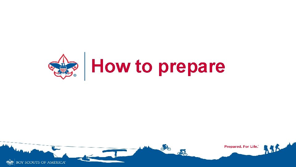 How to prepare How to prepare