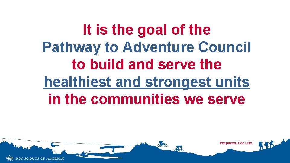 It is the goal of the Pathway to Adventure Council to build and serve It is the goal of the Pathway to Adventure Council to build and serve