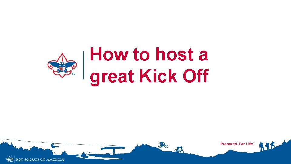 How to host a great Kick Off How to host a great Kick Off