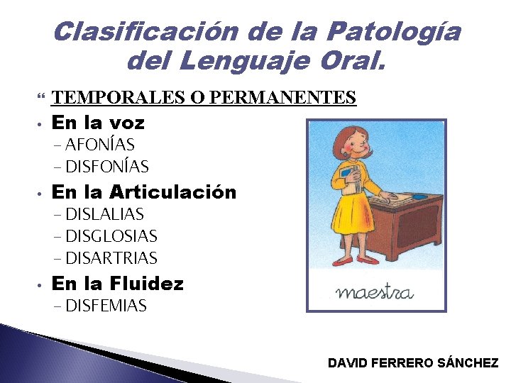 Clasificación de la Patología del Lenguaje Oral. • TEMPORALES O PERMANENTES En la voz
