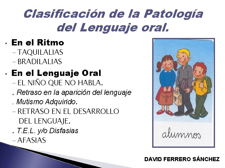 Clasificación de la Patología del Lenguaje oral. • En el Ritmo - TAQUILALIAS -