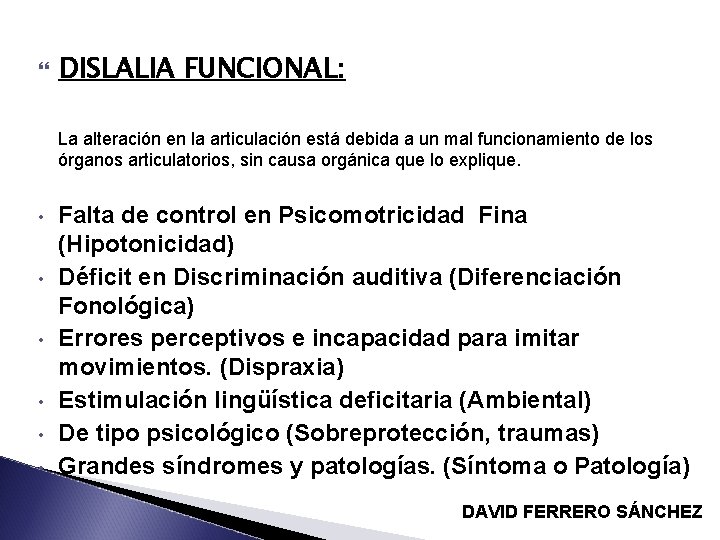  DISLALIA FUNCIONAL: La alteración en la articulación está debida a un mal funcionamiento