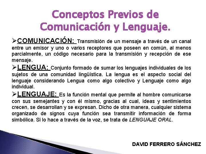 Conceptos Previos de Comunicación y Lenguaje. ØCOMUNICACIÓN: Transmisión de un mensaje a través de