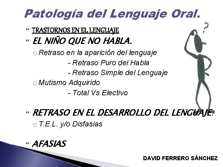 Patología del Lenguaje Oral. TRASTORNOS EN EL LENGUAJE EL NIÑO QUE NO HABLA. o