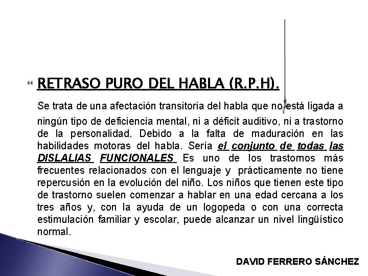  RETRASO PURO DEL HABLA (R. P. H). Se trata de una afectación transitoria