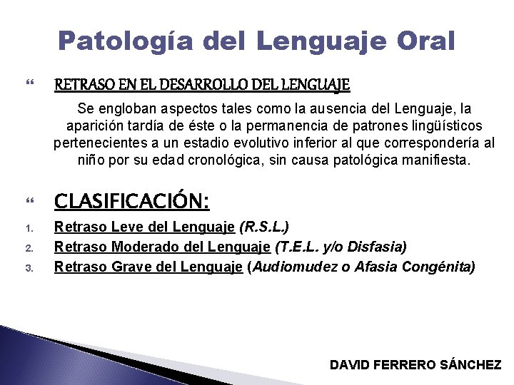 Patología del Lenguaje Oral RETRASO EN EL DESARROLLO DEL LENGUAJE Se engloban aspectos tales