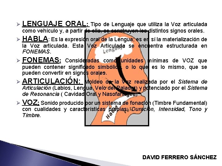 Ø LENGUAJE ORAL: Ø HABLA: Es la expresión oral de la Lengua; es en