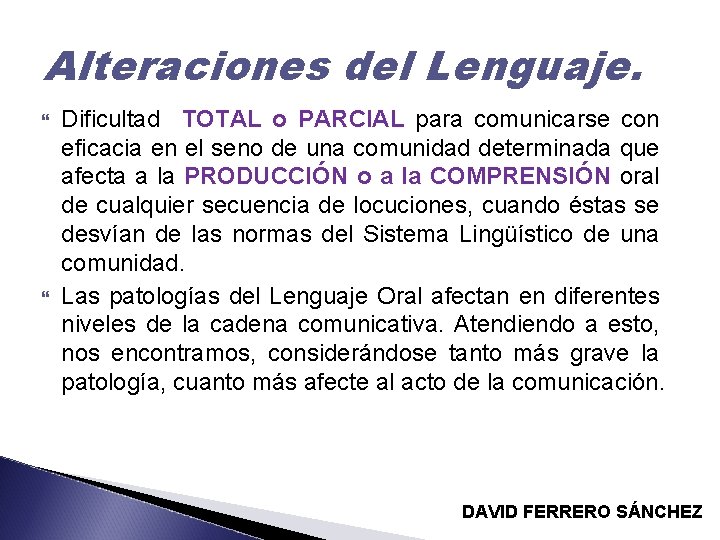 Alteraciones del Lenguaje. Dificultad TOTAL o PARCIAL para comunicarse con eficacia en el seno