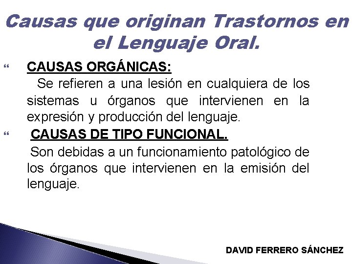 Causas que originan Trastornos en el Lenguaje Oral. CAUSAS ORGÁNICAS: Se refieren a una