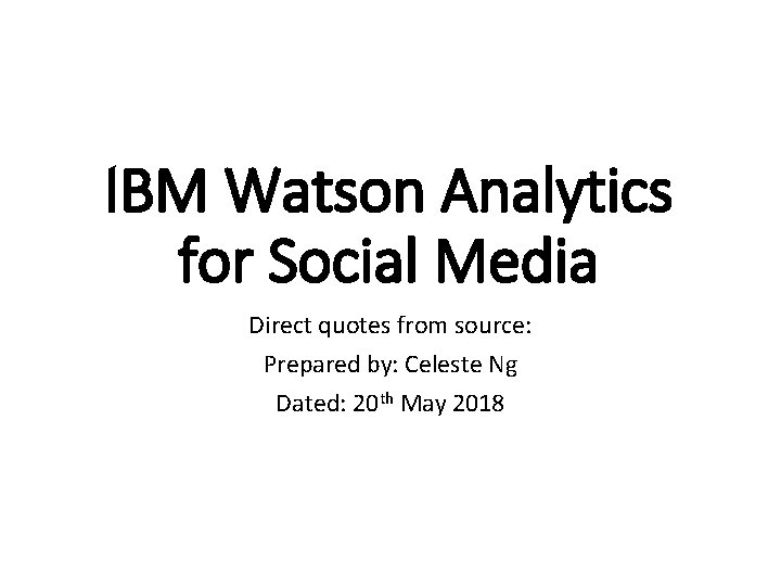 IBM Watson Analytics for Social Media Direct quotes from source: Prepared by: Celeste Ng