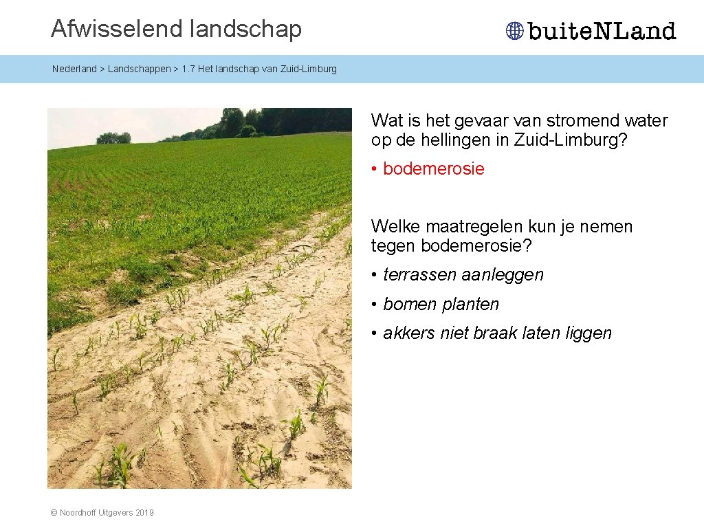 Afwisselend landschap Nederland > Landschappen > 1. 7 Het landschap van Zuid-Limburg Wat is