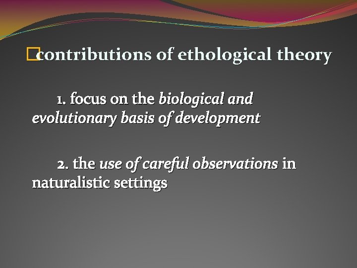 �contributions of ethological theory 1. focus on the biological and evolutionary basis of development