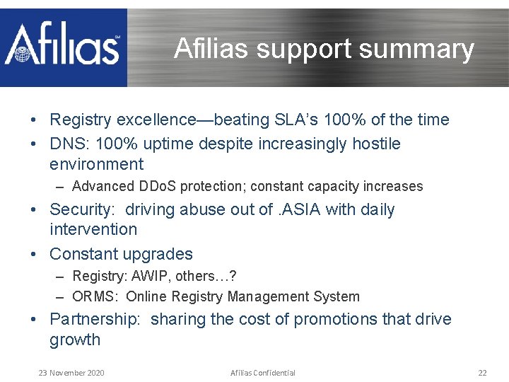 Afilias support summary • Registry excellence—beating SLA’s 100% of the time • DNS: 100%