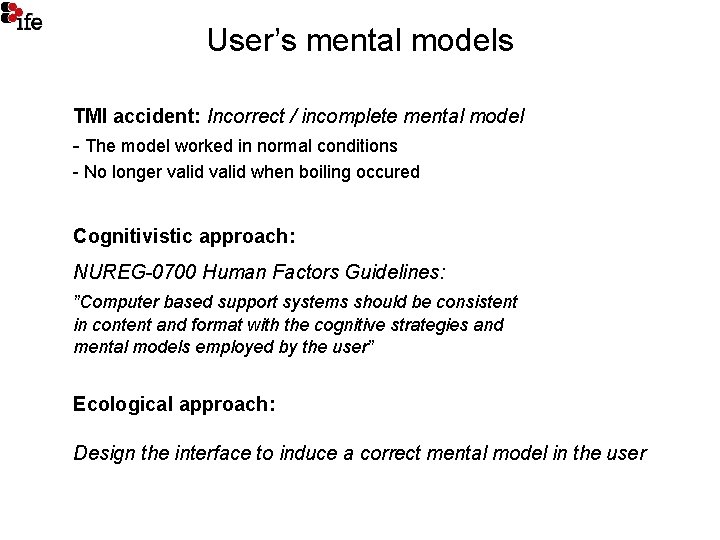 User’s mental models TMI accident: Incorrect / incomplete mental model - The model worked