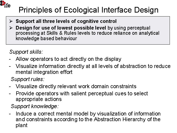 Principles of Ecological Interface Design Ø Support all three levels of cognitive control Ø
