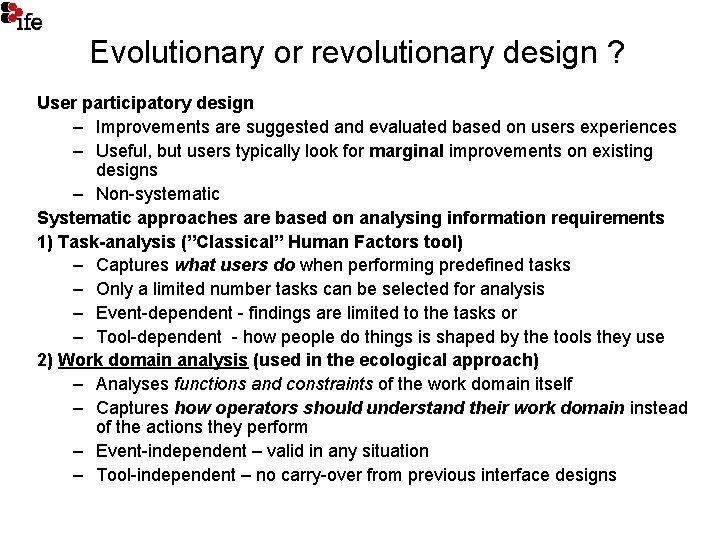 Evolutionary or revolutionary design ? User participatory design – Improvements are suggested and evaluated