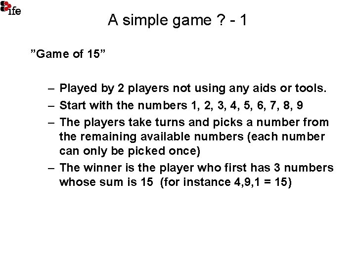 A simple game ? - 1 ”Game of 15” – Played by 2 players