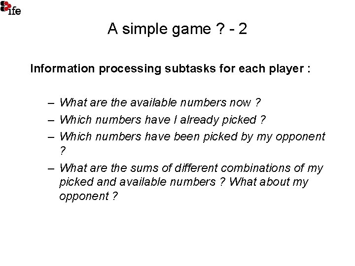 A simple game ? - 2 Information processing subtasks for each player : –
