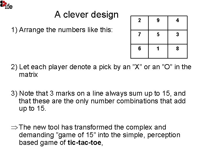 A clever design 1) Arrange the numbers like this: 2 9 4 7 5