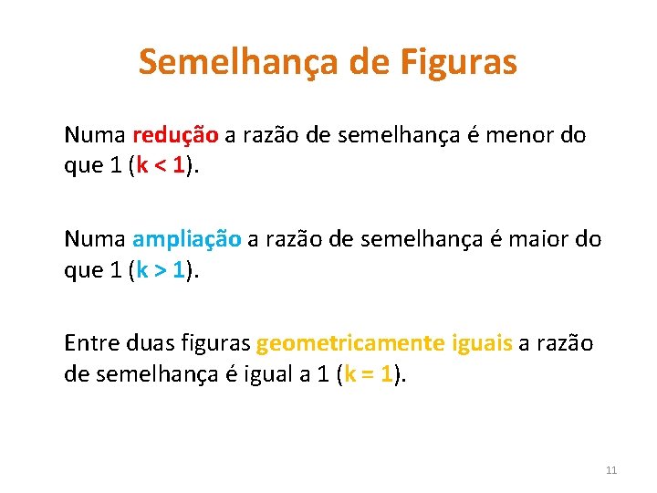 Semelhança de Figuras Numa redução a razão de semelhança é menor do que 1