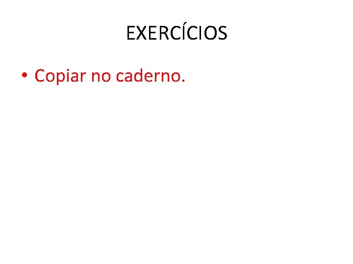 EXERCÍCIOS • Copiar no caderno. 