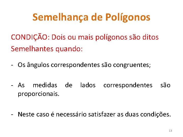 Semelhança de Polígonos CONDIÇÃO: Dois ou mais polígonos são ditos Semelhantes quando: - Os