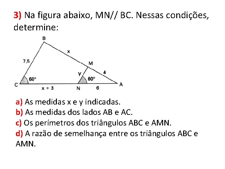 3) Na figura abaixo, MN// BC. Nessas condições, determine: a) As medidas x e