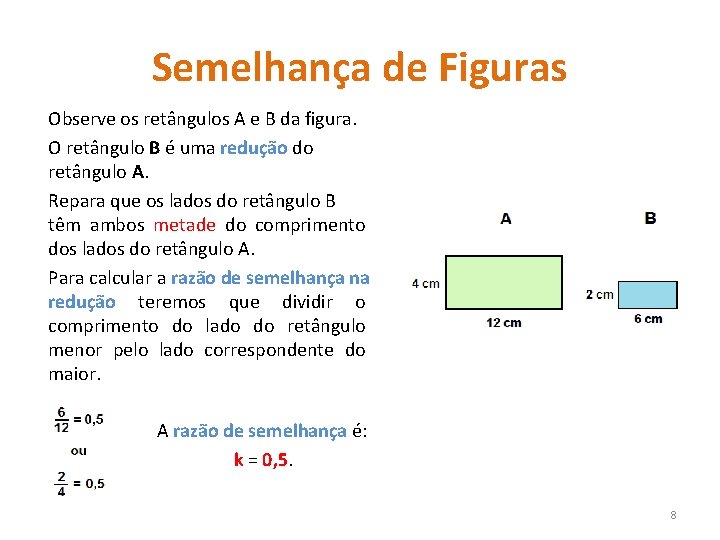 Semelhança de Figuras Observe os retângulos A e B da figura. O retângulo B