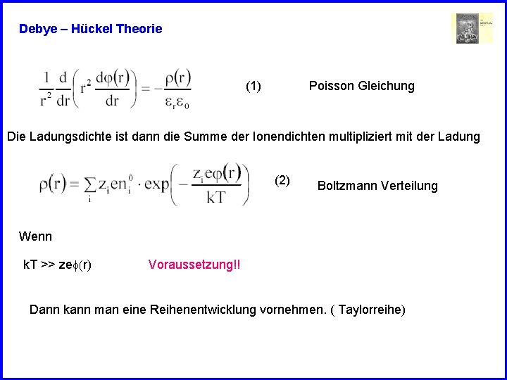 Debye – Hückel Theorie (1) Poisson Gleichung Die Ladungsdichte ist dann die Summe der