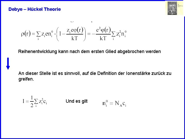 Debye – Hückel Theorie Reihenentwicklung kann nach dem ersten Glied abgebrochen werden An dieser