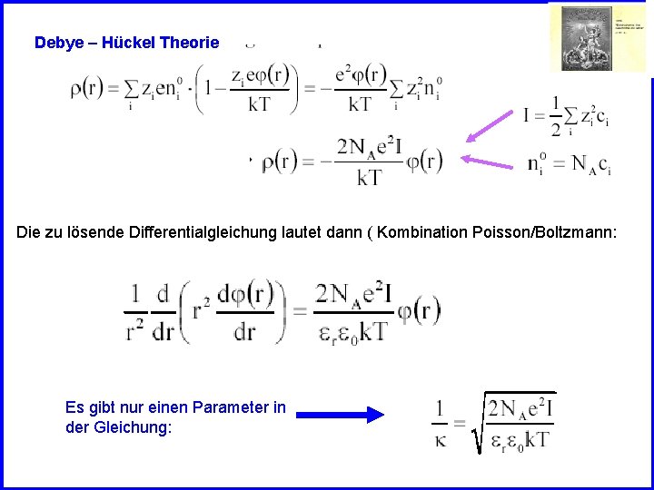 Debye – Hückel Theorie Die zu lösende Differentialgleichung lautet dann ( Kombination Poisson/Boltzmann: Es