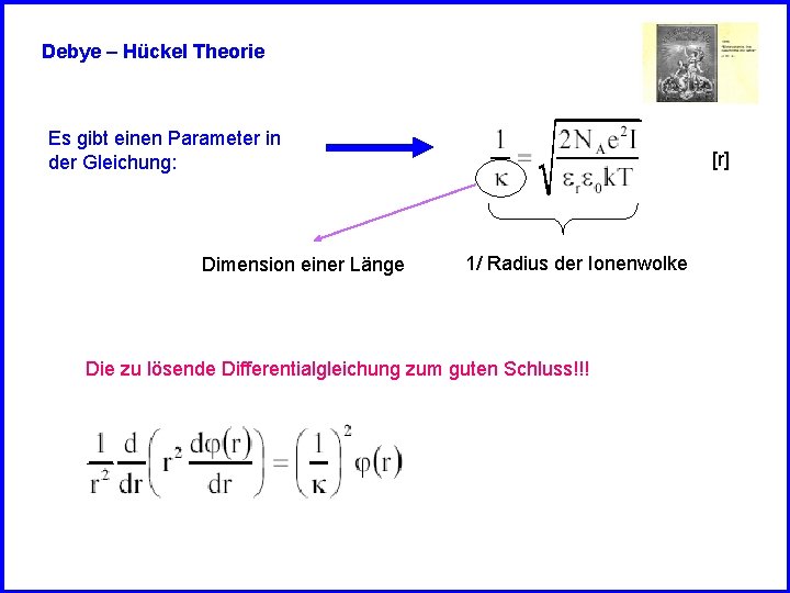 Debye – Hückel Theorie Es gibt einen Parameter in der Gleichung: Dimension einer Länge