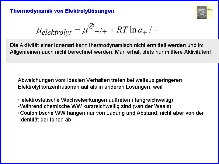 Thermodynamik von Elektrolytlösungen Die Aktivität einer Ionenart kann thermodynamisch nicht ermittelt werden und im