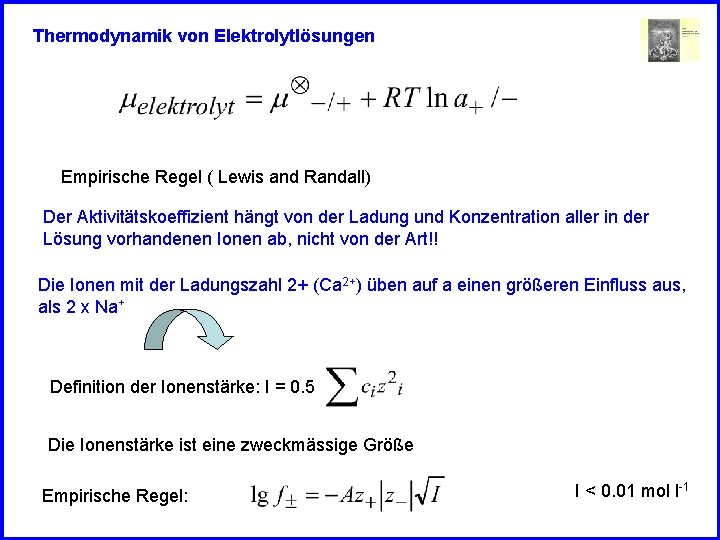 Thermodynamik von Elektrolytlösungen Empirische Regel ( Lewis and Randall) Der Aktivitätskoeffizient hängt von der