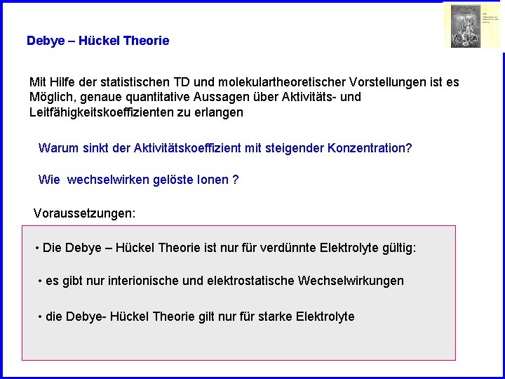 Debye – Hückel Theorie Mit Hilfe der statistischen TD und molekulartheoretischer Vorstellungen ist es